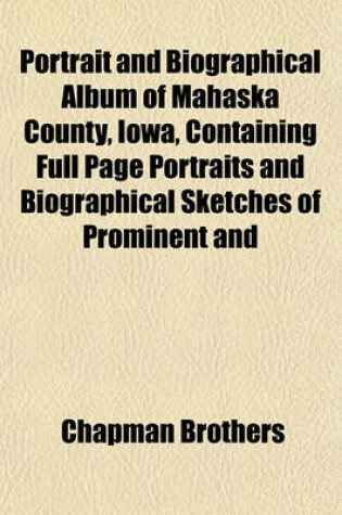 Cover of Portrait and Biographical Album of Mahaska County, Iowa, Containing Full Page Portraits and Biographical Sketches of Prominent and