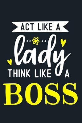Book cover for Act Like A Lady Think Like A Boss