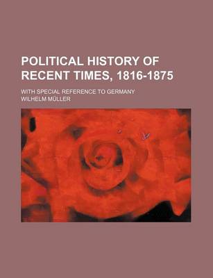 Book cover for Political History of Recent Times, 1816-1875; With Special Reference to Germany