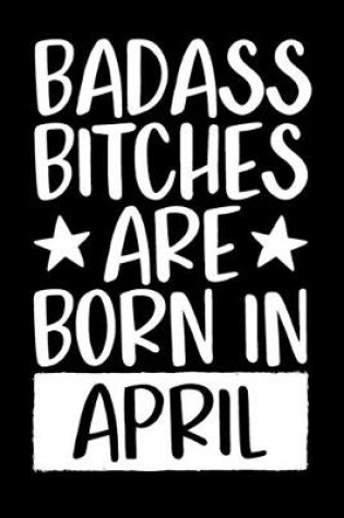 Cover of Badass Bitches Are Born In April