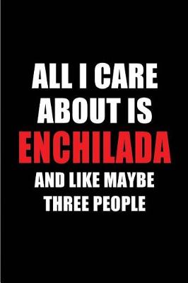 Book cover for All I Care about Is Enchilada and Like Maybe Three People