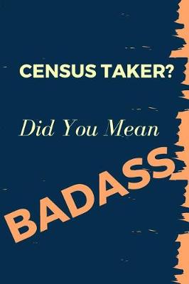 Book cover for Census Taker? Did You Mean Badass