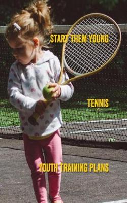 Cover of Start Them Young Tennis Youth Training Planner