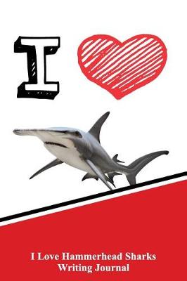 Book cover for I Love Hammerhead Sharks Writing Journal