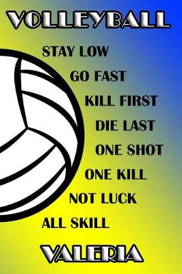 Book cover for Volleyball Stay Low Go Fast Kill First Die Last One Shot One Kill Not Luck All Skill Valeria