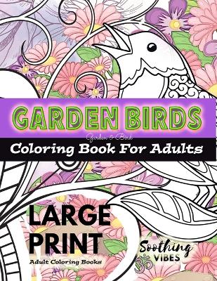 Book cover for LARGE PRINT Adult Coloring Books - Garden Birds coloring book for adults