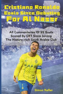 Book cover for Cristiano Ronaldo Goals Since Debuting For Al Nassr