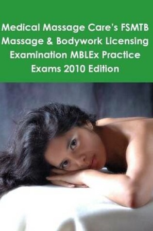 Cover of Medical Massage Care's FSMTB Massage & Bodywork Licensing Examination MBLEx Practice Exams 2010 Edition