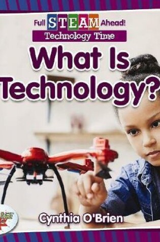 Cover of Full STEAM Ahead!: What Is Technology?