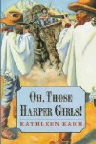 Cover of Oh, Those Harper Girls!, Or, Young and Dangerous