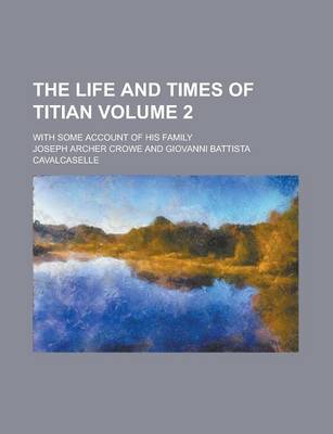 Book cover for The Life and Times of Titian; With Some Account of His Family Volume 2