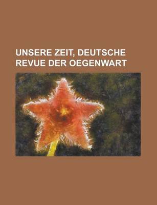 Book cover for Unsere Zeit, Deutsche Revue Der Oegenwart