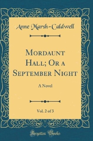 Cover of Mordaunt Hall; Or a September Night, Vol. 2 of 3: A Novel (Classic Reprint)