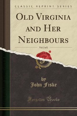 Book cover for Old Virginia and Her Neighbours, Vol. 2 of 2 (Classic Reprint)