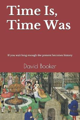 Cover of Time Is, Time Was