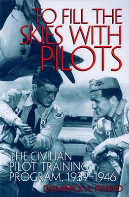 Book cover for To Fill the Skies with Pilots: The Civilian Pilot Training Program, 1939-1946