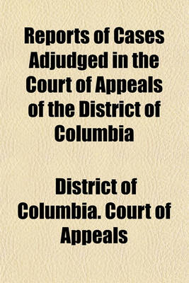 Book cover for Reports of Cases Adjudged in the Court of Appeals of the District of Columbia (Volume 12)