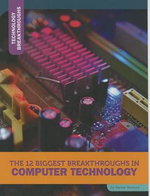 Cover of The 12 Biggest Breakthroughs in Computer Technology