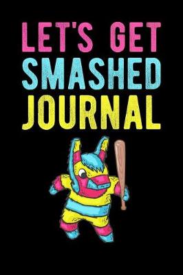 Book cover for Lets Get Smashed Journal