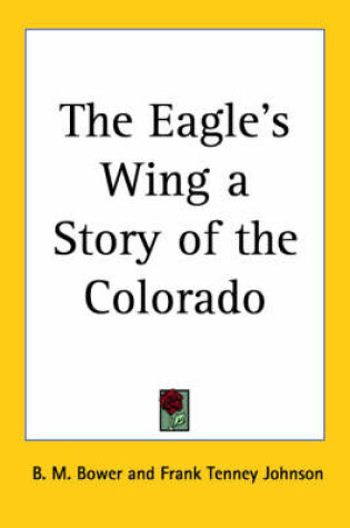 Cover of The Eagle's Wing a Story of the Colorado