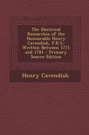 Cover of The Electrical Researches of the Honourable Henry Cavendish, F.R.S.