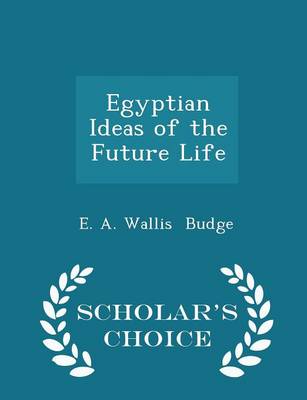 Book cover for Egyptian Ideas of the Future Life - Scholar's Choice Edition