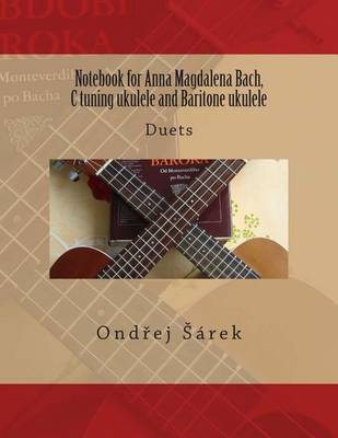 Book cover for Notebook for Anna Magdalena Bach, C tuning ukulele and Baritone ukulele