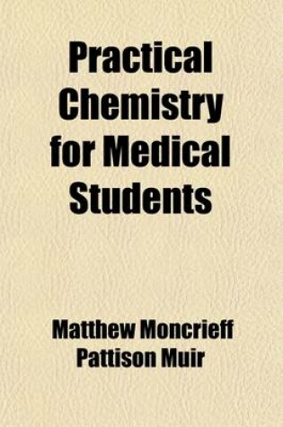 Cover of Practical Chemistry for Medical Students; Specially Arranged for the First M. B. Course