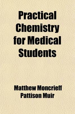 Book cover for Practical Chemistry for Medical Students; Specially Arranged for the First M. B. Course