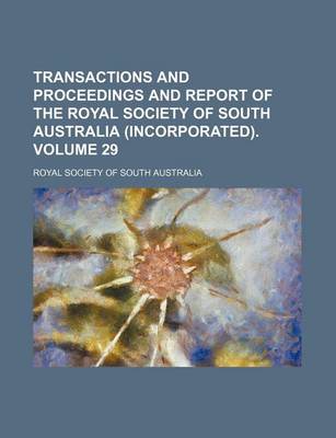 Book cover for Transactions and Proceedings and Report of the Royal Society of South Australia (Incorporated). Volume 29