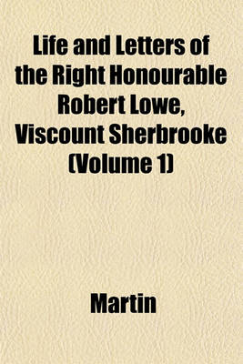 Book cover for Life and Letters of the Right Honourable Robert Lowe, Viscount Sherbrooke (Volume 1)
