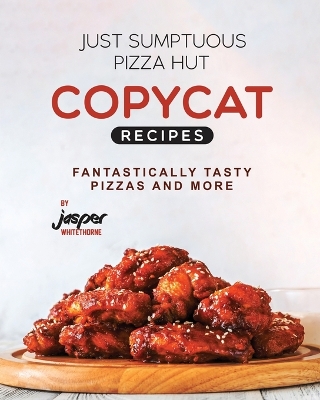 Book cover for Just Sumptuous Pizza Hut Copycat Recipes