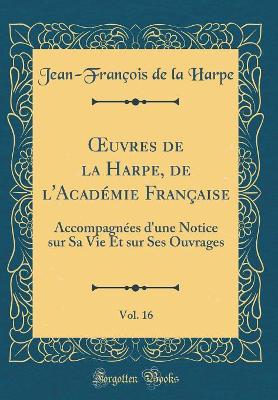 Book cover for Oeuvres de la Harpe, de l'Academie Francaise, Vol. 16