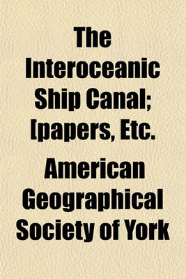 Book cover for The Interoceanic Ship Canal; [Papers, Etc.