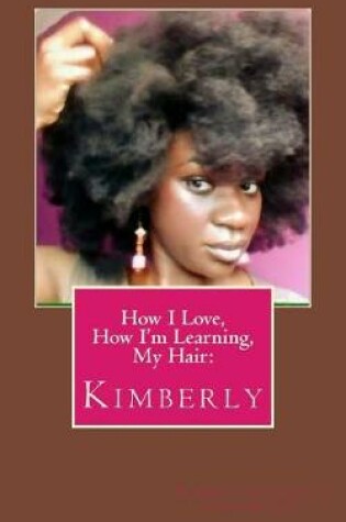 Cover of How I Love, How I'm Learning, My Hair