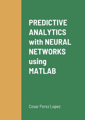 Book cover for PREDICTIVE ANALYTICS with NEURAL NETWORKS using MATLAB