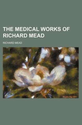 Cover of The Medical Works of Richard Mead