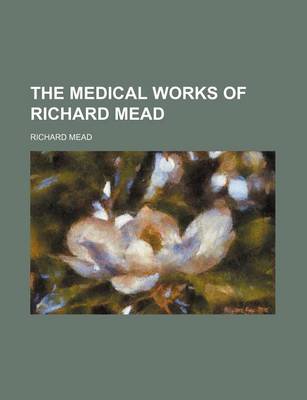 Book cover for The Medical Works of Richard Mead