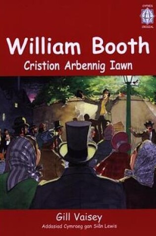 Cover of Cyfres Crisial: William Booth - Cristion Arbennig Iawn (Llyfr Mawr)