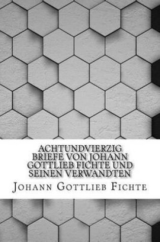 Cover of Achtundvierzig Briefe von Johann Gottlieb Fichte und seinen Verwandten