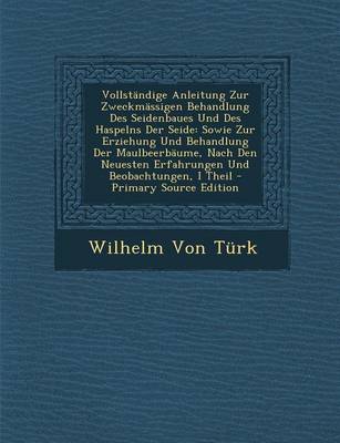 Book cover for Vollstandige Anleitung Zur Zweckmassigen Behandlung Des Seidenbaues Und Des Haspelns Der Seide