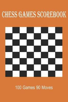 Cover of Chess Games Scorebook 100 Games 90 Moves