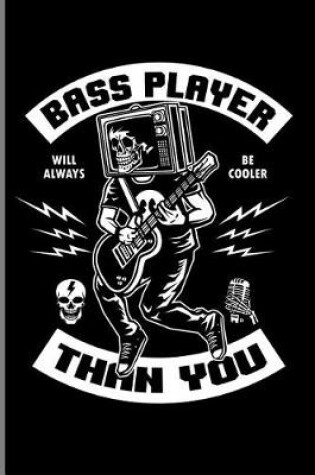 Cover of Bass Player Will Always Be Cooler Than You