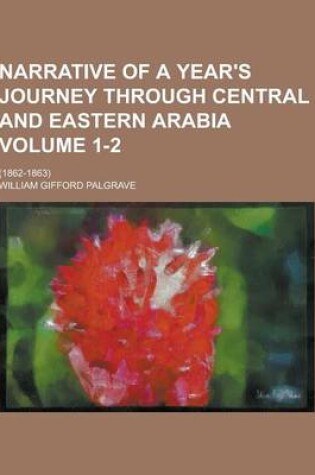 Cover of Narrative of a Year's Journey Through Central and Eastern Arabia; (1862-1863) Volume 1-2