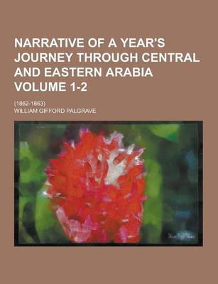 Book cover for Narrative of a Year's Journey Through Central and Eastern Arabia; (1862-1863) Volume 1-2