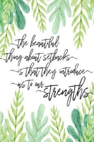 Cover of The beautiful things about setbacks is that they introduce us to our strengths