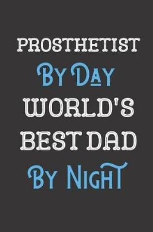 Cover of Prosthetist By Day World's Best Dad By Night