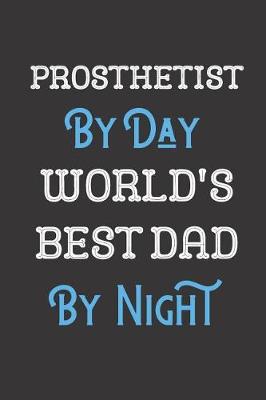 Book cover for Prosthetist By Day World's Best Dad By Night