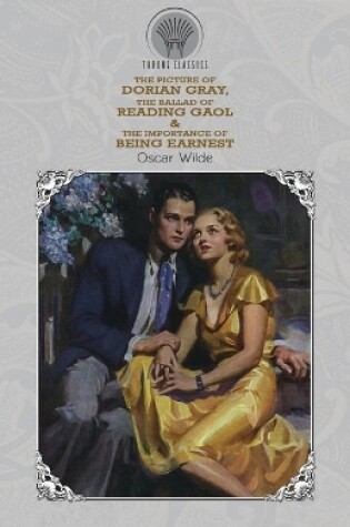 Cover of The Picture of Dorian Gray, The Ballad of Reading Gaol & The Importance of Being Earnest