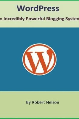 Cover of WordPress: An Incredibly Powerful Blogging System